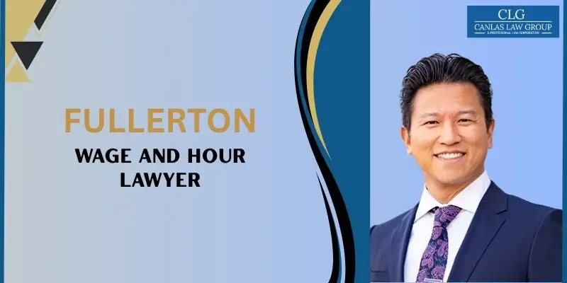 best fullerton wage and hour lawyer best fullerton wage and hour lawyer