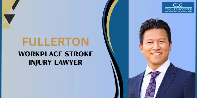 best fullerton workplace stroke injury lawyer